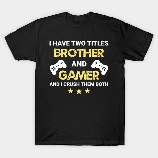 I have two titles - Brother and Gamer T-Shirt by MrDrajan